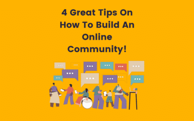 4 Great Tips On How To Build An Online Community!