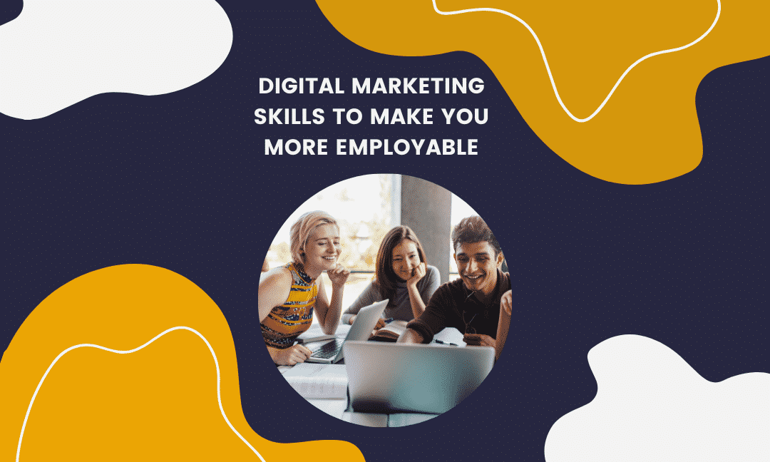Digital marketing skills to make you more employable