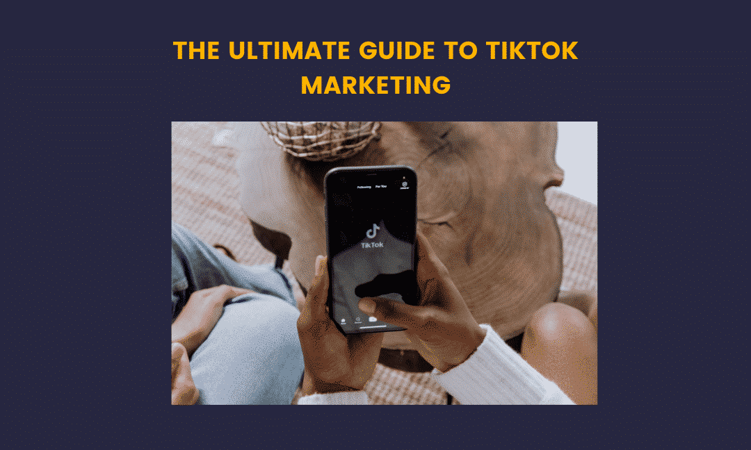 The ultimate guide to tiktok marketing