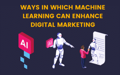 5 Great Ways In Which Machine Learning Can Enhance Digital Marketing