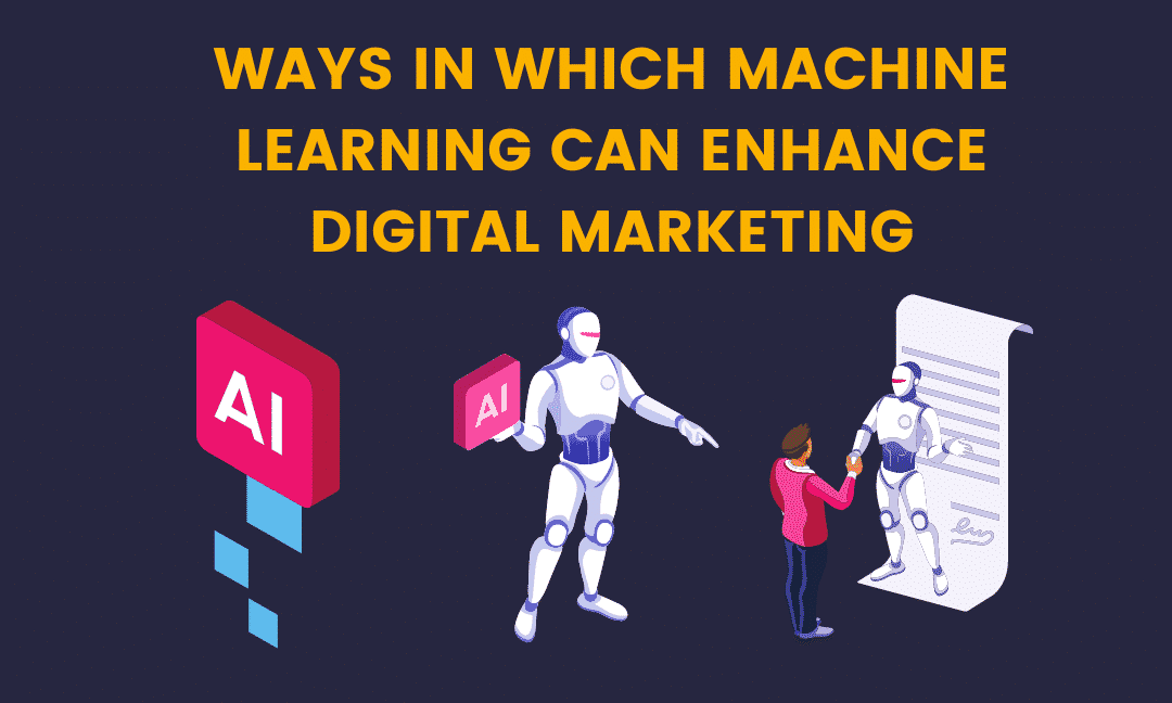 5 Great Ways In Which Machine Learning Can Enhance Digital Marketing